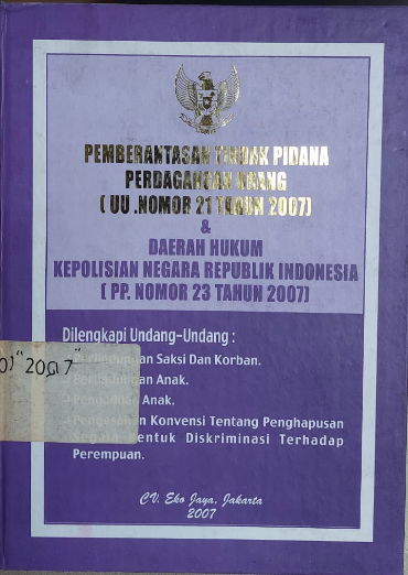 Cover Pemberantasan Tindak Pidana Perdagangan Orang (UU. Nomor 21 Tahun 2007) & Dan Daerah Hukum Kepolisian Negara Republic Indonesia (PP. Nomor 23 Tahun 2007)