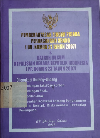 Cover Pemberantasan Tindak Pidana Perdagangan Orang (UU. Nomor 21 Tahun 2007) & Dan Daerah Hukum Kepolisian Negara Republic Indonesia (PP. Nomor 23 Tahun 2007)