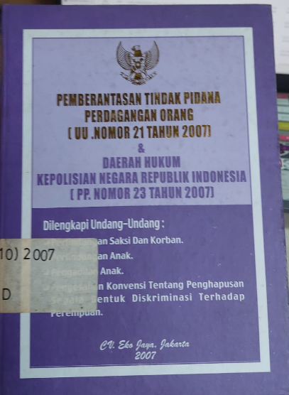 Cover Pemberantasan Tindak Pidana Perdagangan Orang (UU. Nomor 21 Tahun 2007) & Dan Daerah Hukum Kepolisian Negara Republic Indonesia (PP. Nomor 23 Tahun 2007)