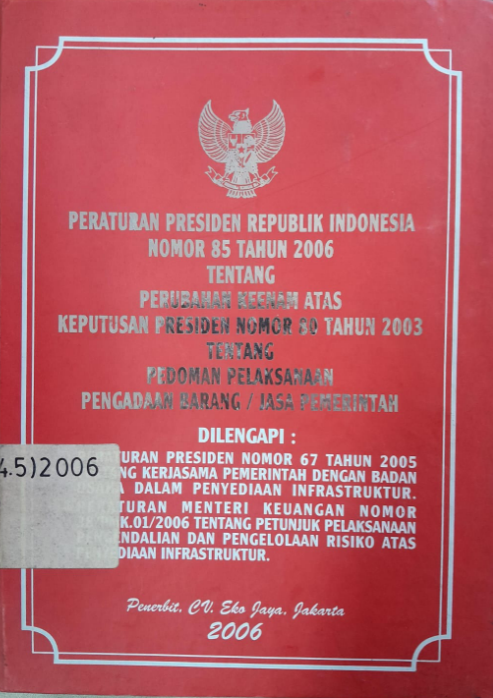 Cover Peraturan Presiden Republik Indonesia Nomor 85 Tahun 2006 Tentang Perubahan Atas Keputusan Presiden Nomor 80 Tahun 2003 Tentang Pedoman Pelaksanaan Pegadaian Barang / Jasa Pemerintah