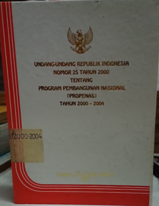 Cover Undang-undang Republik Indonesia Nomor 25 Tahun 2000 Tentang Program Pembangunan Nasional  (PROPENAS) Tahun 2000-2004
