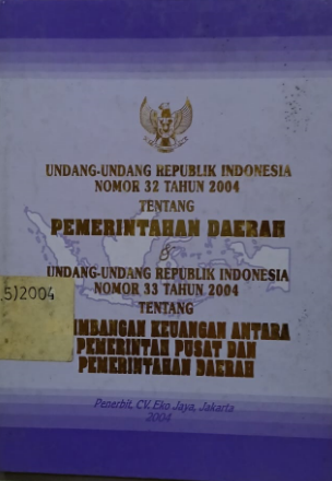 Cover Undang-undang Republik Indonesia Nomor 32 Tahun 2004 Tentang Pemerintahan Daerah & Undang-undang Republik Indonesia Nomor 33 Tahun 2004 Tentang Perimbangan Keuangan Antara Pemerintah Pusat dan Pemerintahan Daerah