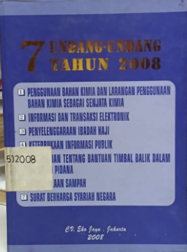 Cover 7 Undang-undang Tahun 2008
1 Penggunaan Bahan Kimia dan Larangan Penggunaan Bahan Kimia sebagai Senjata Kimia
2 Informasi dan Transaksi Elektronik
3 Penyelenggaraan Ibadah Haji
4 Keterbukaan Informasi Publik
5 Bantuan Timbal Balik dalam Masalah Pidana
6 Pengelolaan Sampah
7 Surat Berharga Syariah Negara