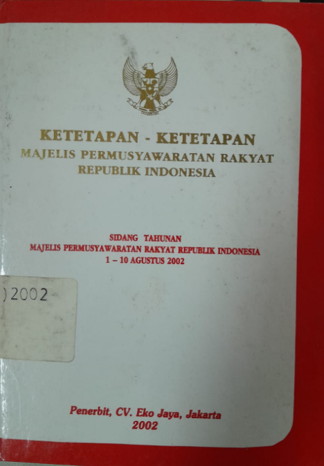 Cover Ketetapan-Ketetapan Majelis Permusyawaratan Rakyat Republik Indonesia Sidang Tahunan Majelis Permusyawaratan Rakyat Republik Indonesia 1 - 10 Agustus 2002