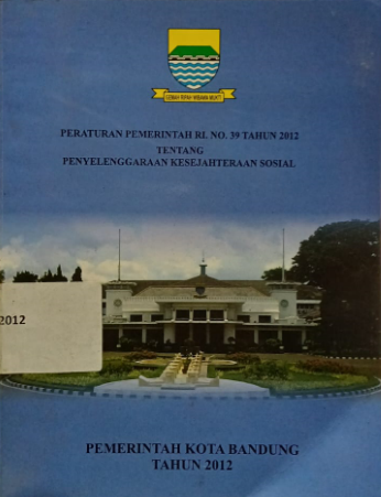 Cover Peraturan Pemerintah RI. No. 39 Tahun 2012 Tentang Penyelenggaraan Kesejahteraan Sosial