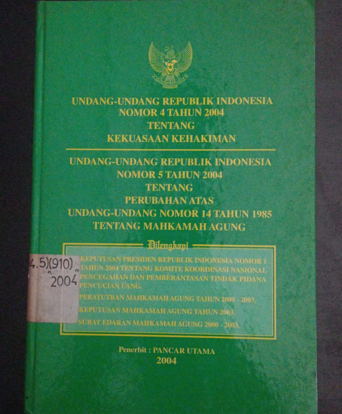 Cover Undang - Undang Republik Indonesia Nomor 4 Tahun 2004 Tentang Kekuasaan Kehakiman Undang - Undang Republik Indonesia Nomor 5 Tahun 2004 Tentang Perubahan Atas Undang - Undang Nomor 14 Tahun 1985 Tentang Mahkamah Agung