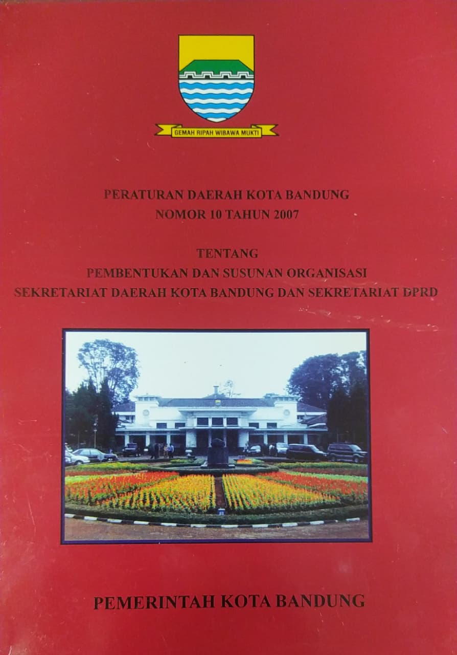 Cover Peraturan Daerah Kota Bandung Nomor 10 Tahun 2007 Tentang Pembentukan dan Susunan Organisasi Sekretariat Daerah Kota Bandung dan Sekretariat DPRD