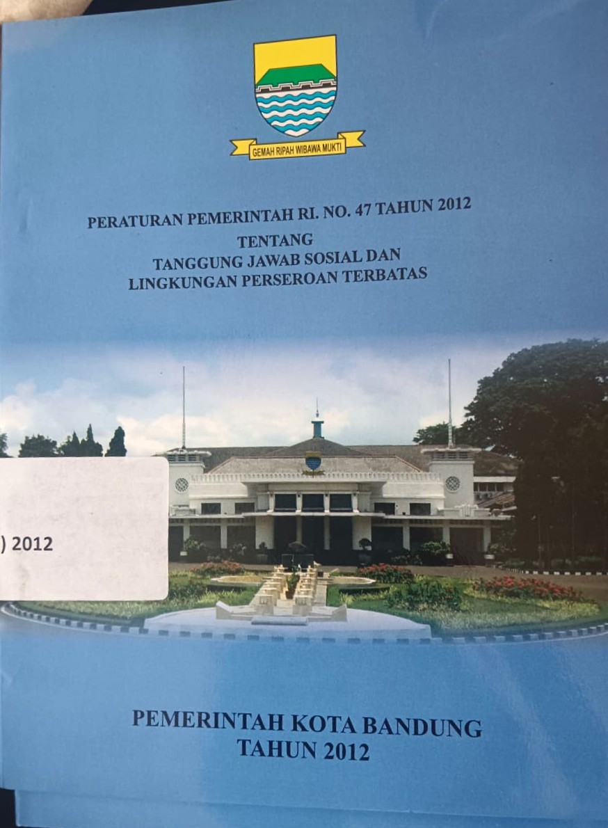 Cover Peraturan Pemerintah RI. No.47 Tahun 2012 Tentang 
Tanggung Jawab Sosial Dan Lingkungan Perseroan Terbatas