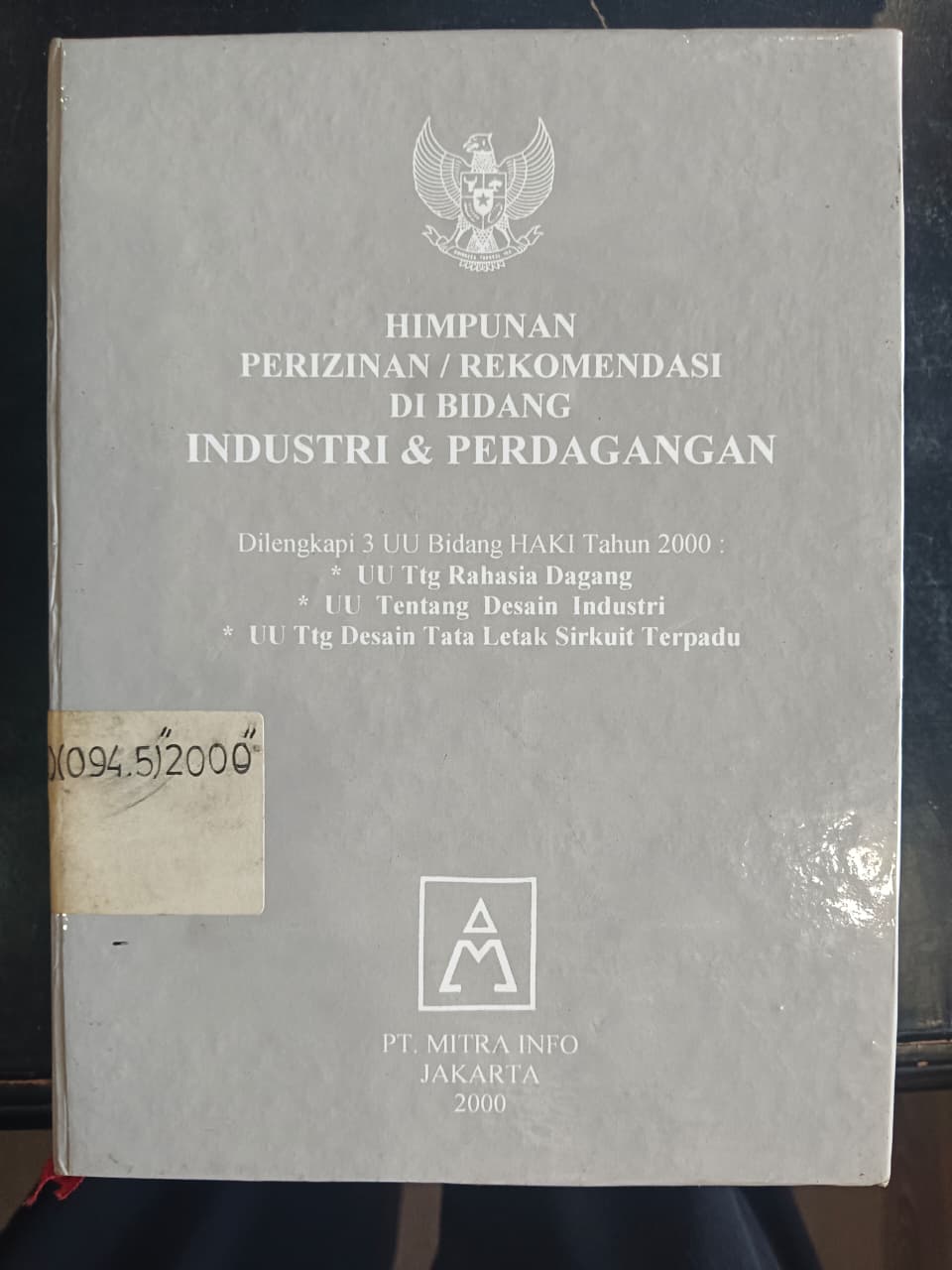 Cover Himpunan Perizinan / Rekomendasi Di Bidang Industri & Perdagangan
Dilengkapi 3 UU Bidang HAKI Tahun 2000 :
*UU Ttg Rahasia Dagang 
*UU Tentang Desain Industri
*UU Ttg Desain Tata Letak Sirkuit Terpadu