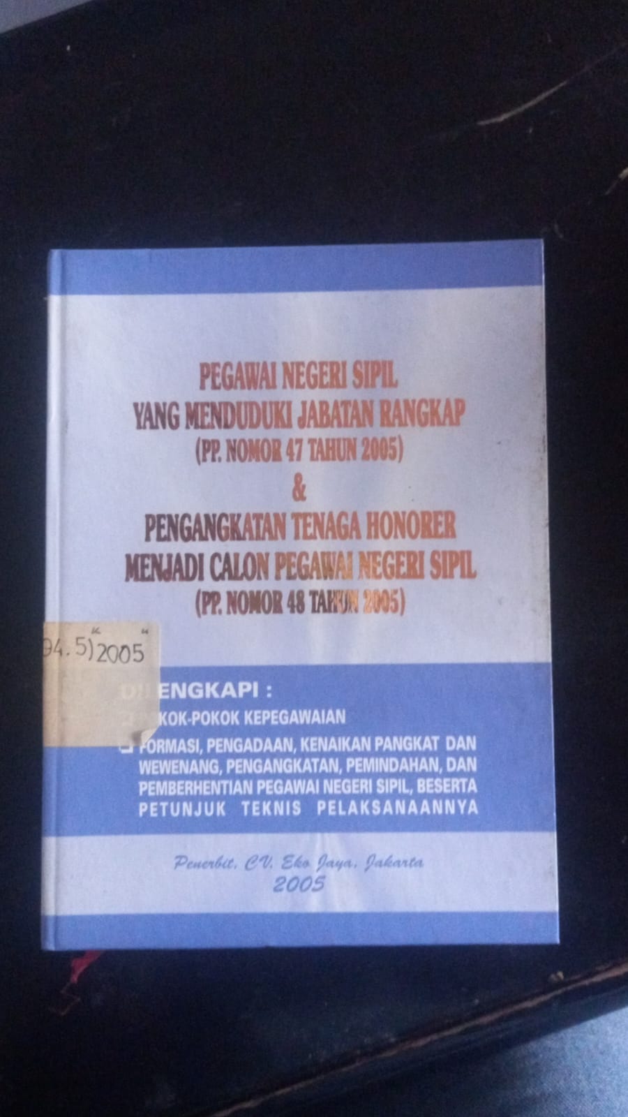 Cover Pegawai Negeri Sipil Yang Menduduki Jabatana Rangkap ( PP. Nomor 47 Tahun 2005 ) & Pengangkatan Tenaga Honorer Menjadi calon Pegawai Negeri Sipil ( PP. Nomor 48 Tahun 2005 )