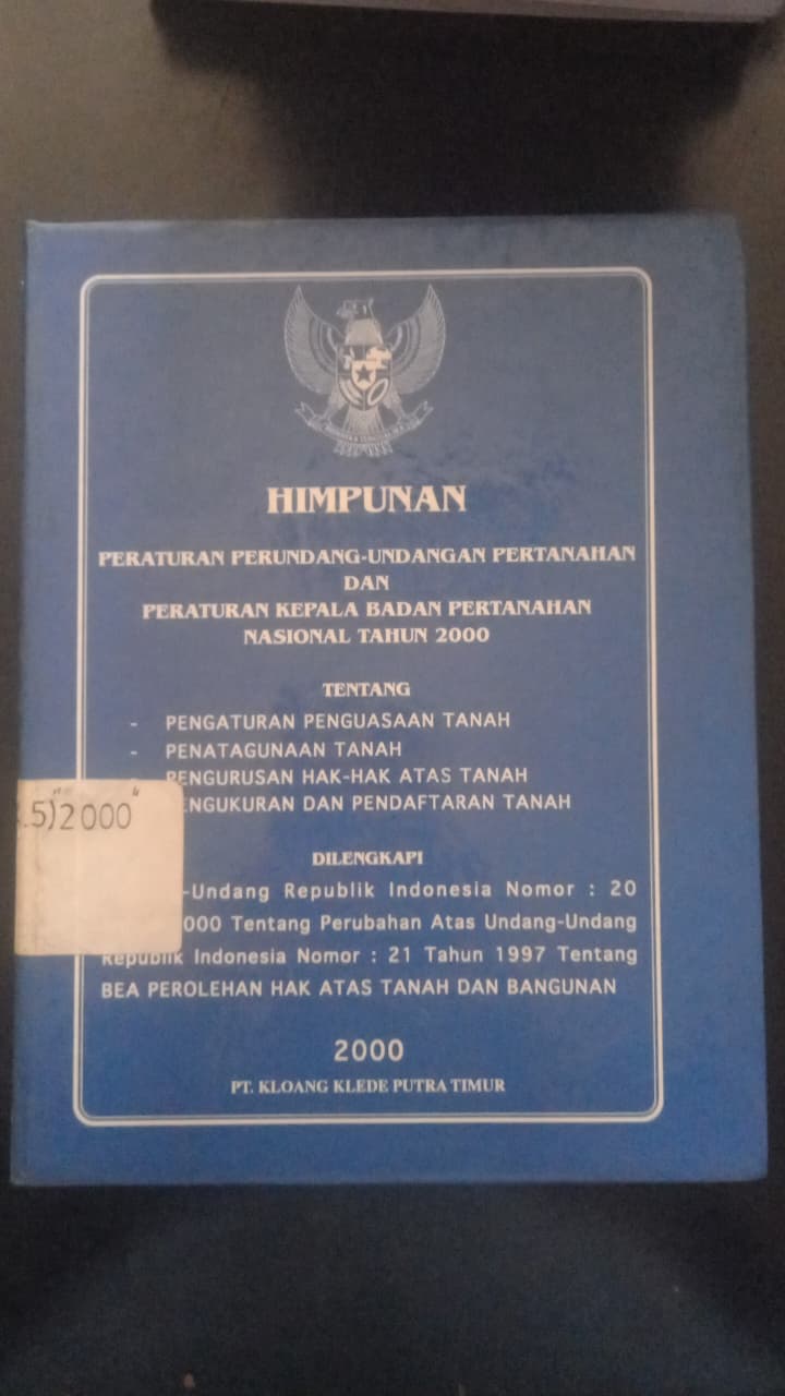 Cover Himpunan Peraturan Perundang - Undangan Pertanahan dan Peraturan Badan Pertanahan Nasional Tahun 2000 Tentang Pengaturan Penguasa Tanah, Penatagunaan Tanah, Pengurus Hak - Hak Atas Tanah, Pengukuran Dan Pendaftaran tanah