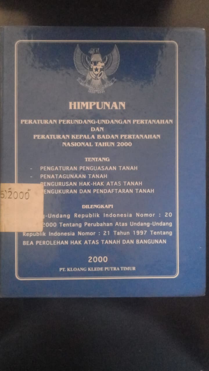 Cover Himpunan Peraturan Perundang - Undangan Pertanahan dan Peraturan Badan Pertanahan Nasional Tahun 2000 Tentang Pengaturan Penguasa Tanah, Penatagunaan Tanah, Pengurus Hak - Hak Atas Tanah, Pengukuran Dan Pendaftaran tana