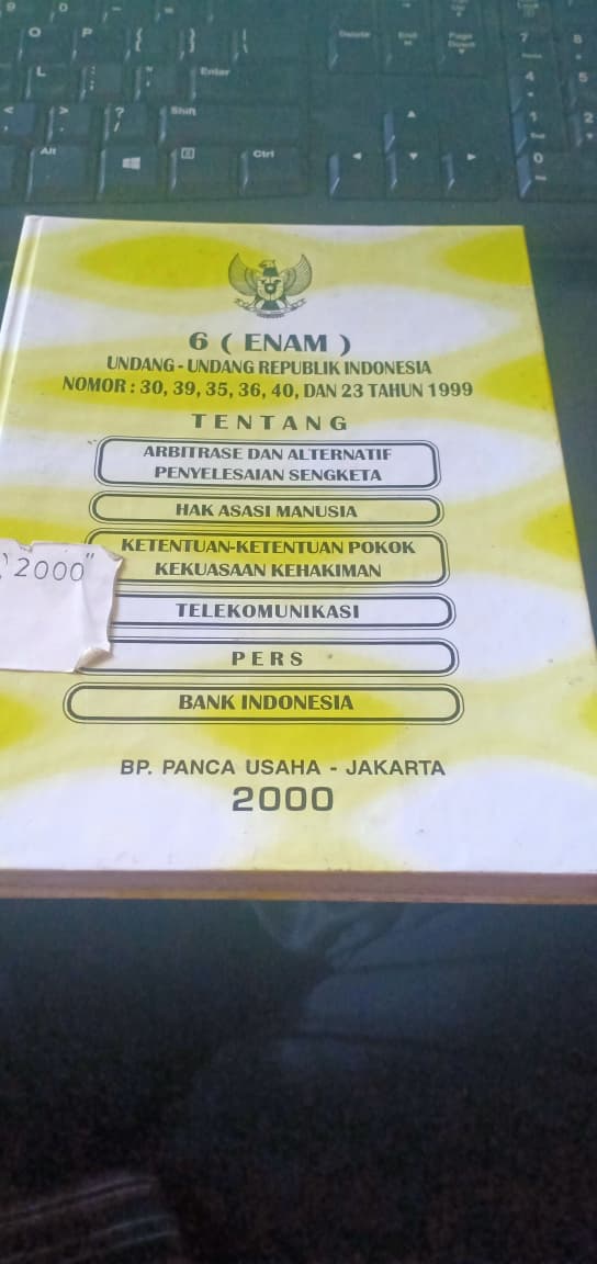 Cover 6 Undang-Undang Republik Indonesia Nomor : 30,39,35,36,40,Dan 23 Tahun 1999 Tentang Arbitrase Dan Aleternatif Penyelesaian Sengketa, Hak Asasi Manusia, Ketentuan-Ketentuan Pokok Kekuasaan Kehakiman, Telekomunikasi, PERS, Bank Indonesia