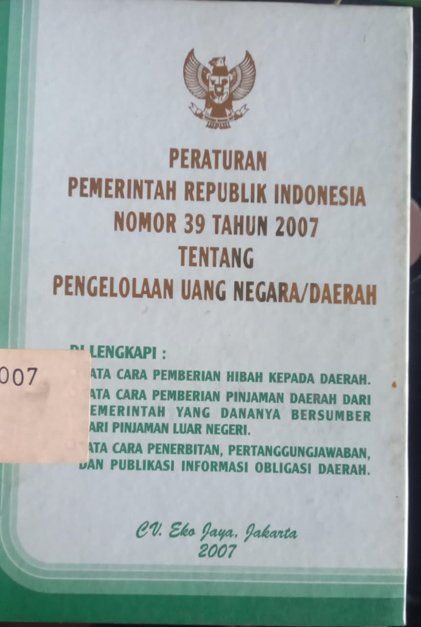 Cover Peraturan Pemerintah Republik Indonesia Nomor 39 Tahun 2007 Tentang Pengelolaan Uang Negara / Daerah