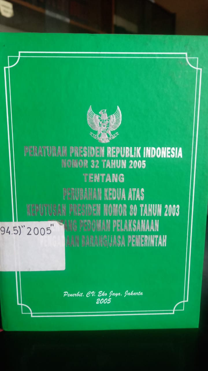 Cover Peraturan Presiden Republik Indonesia Nomor 32 Tahun 2005 Tentang Perubahan Kedua atas Keputusan Presiden Nomor 80 Tahun 2003 Tentang Pedoma Pelaksanaan Pengadaan Barang/Jasa Pemerintah