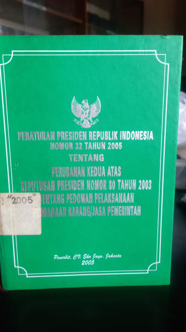 Cover Peraturan Presiden Republik Indonesia Nomor 32 Tahun 2005 Tentang Perubahan Kedua atas Keputusan Presiden Nomor 80 Tahun 2003 Tentang Pedoman Pelaksanaan Pengadaan Barang/Jasa Pemerintah
