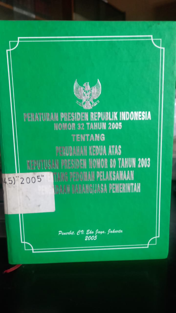 Cover Peraturan Presiden Republik Indonesia Nomor 32 Tahun 2005 Tentang Perubahan Kedua atas Keputusan Presiden Nomor 80 Tahun 2003 Tentang Pedoman Pelaksanaan Pengadaan Barang/Jasa Pemerintah