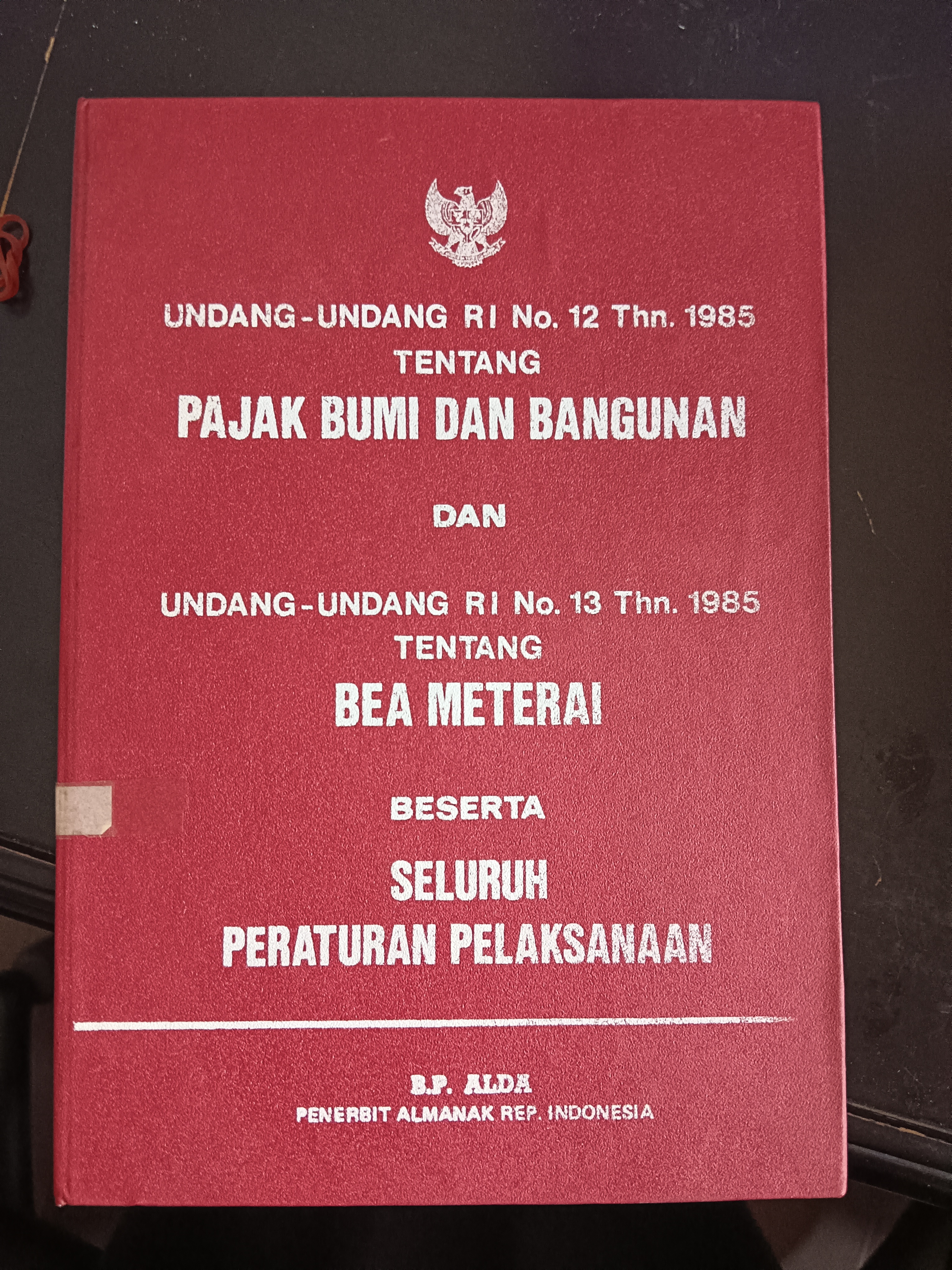 Cover Undang-Undang RI No. 12 Thn. 1985 Tentang Pajak Bumi Dan Bangunan Dan Undang-Undang RI No. 13 Thn. 1985 Tentang Bea Materai Beserta Seluruh Peraturan Pelaksanaan