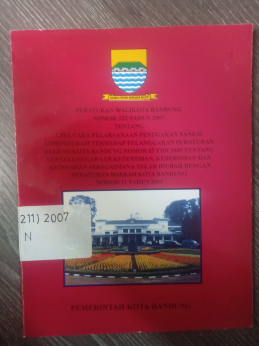Cover Peraturan Daerah Kota Bandung Nomor 522 Tahun 2007 Tentang Tata Cara Pelaksanaan Penegakan Sanksi Administrasi Terhadap Pelanggaran Peraturan Daerah Kota Bandung Nomor 03 Tahun 2005 Tentang Penyelenggaraan Ketertiban, Kebersihan, Dan Keindahan Sebagaimana Telah Diubah Dengan Peraturan Daerah Kota Bandung Nomor 11 Tahun 2005