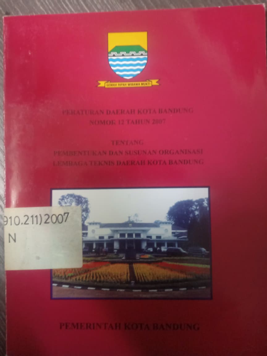 Cover Peraturan Daerah Kota Bandung Nomor 12 Tahun 2007 Tentang Pembentukan Dan Susunan Organisasi Lembaga Teknis Daerah Kota Bandung