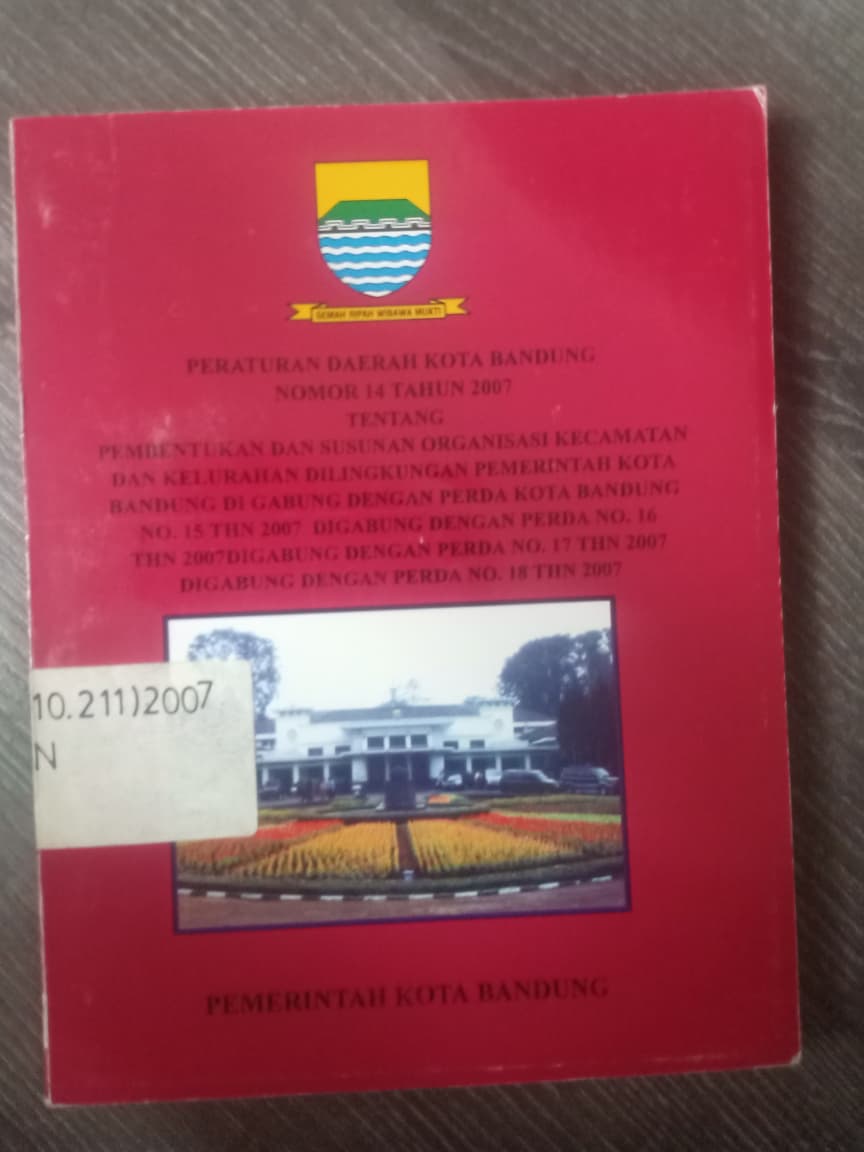 Cover Peraturan Daerah Kota Bandung Nomor 14 Tahun 2007 Tentang Pembentukan Dan Susunan Organisasi Kecamatan Dan Kelurahan Dilingkungan Pemerintah Kota Bandung Di Gabung Dengan Perda No.16 No.15 Tahun 2007 Digabung Dengan Perda No.17 Tahun 207 Digabung Dengan Perda No.18 Tahun 2007