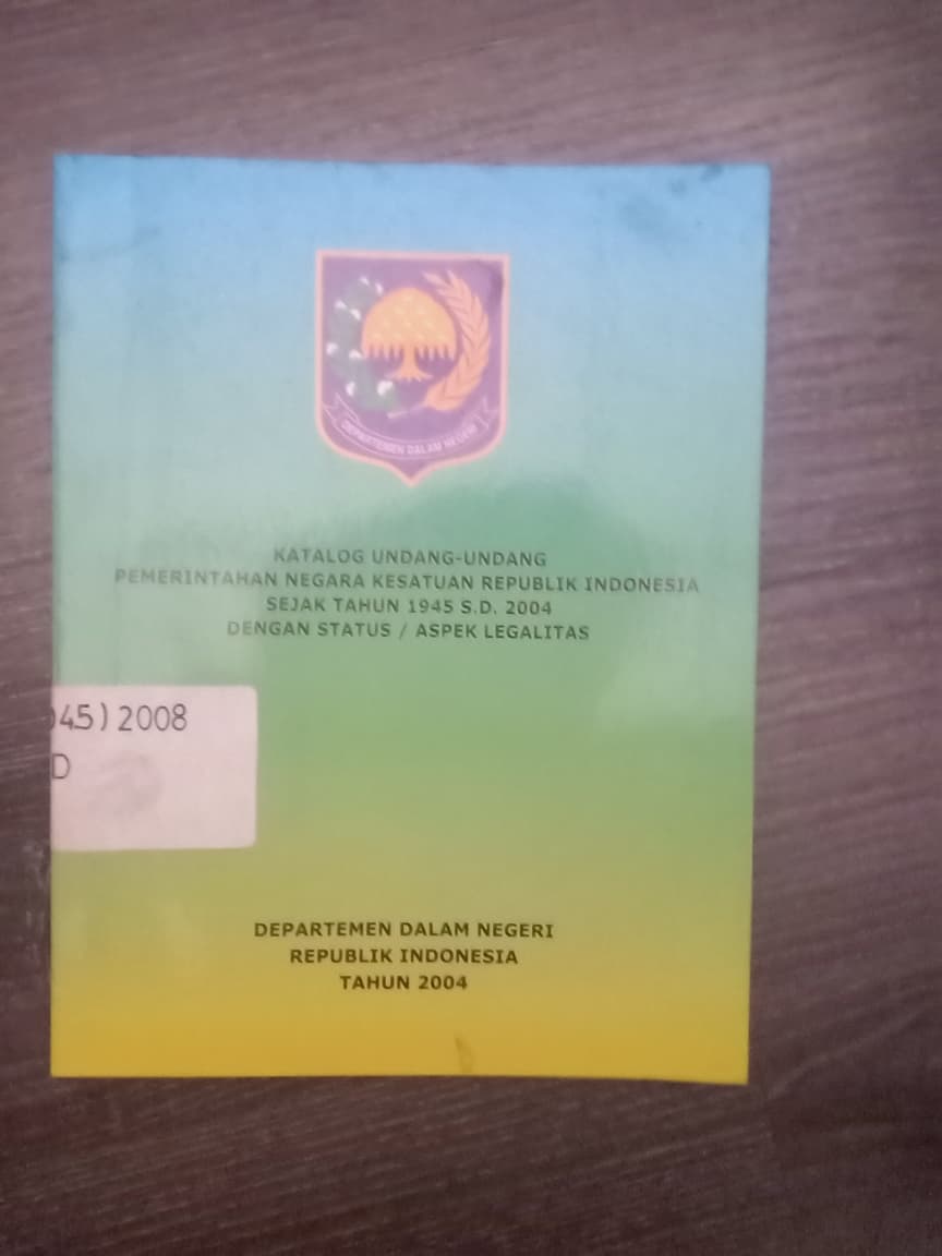 Cover Katalog Undang-Undang Pemerintah Negara Kesaturan Republik Indonesia Sejak Tahun 1945 S.D. 2004 Dengan Status / Aspek Legalitas