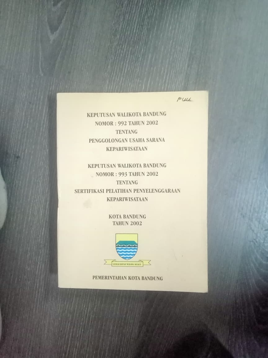 Cover Keputusan Walikota Bandung Nomor: 992 Tahun 2002 Tentang Penggolongan Usaha Sarana Kepariwisataan Keputusan Walikota Bandung Nomor: 99 Tahun2002 Sertifikasi Pelatihan Pelatihan Penyelenggaran Kepariwisataan