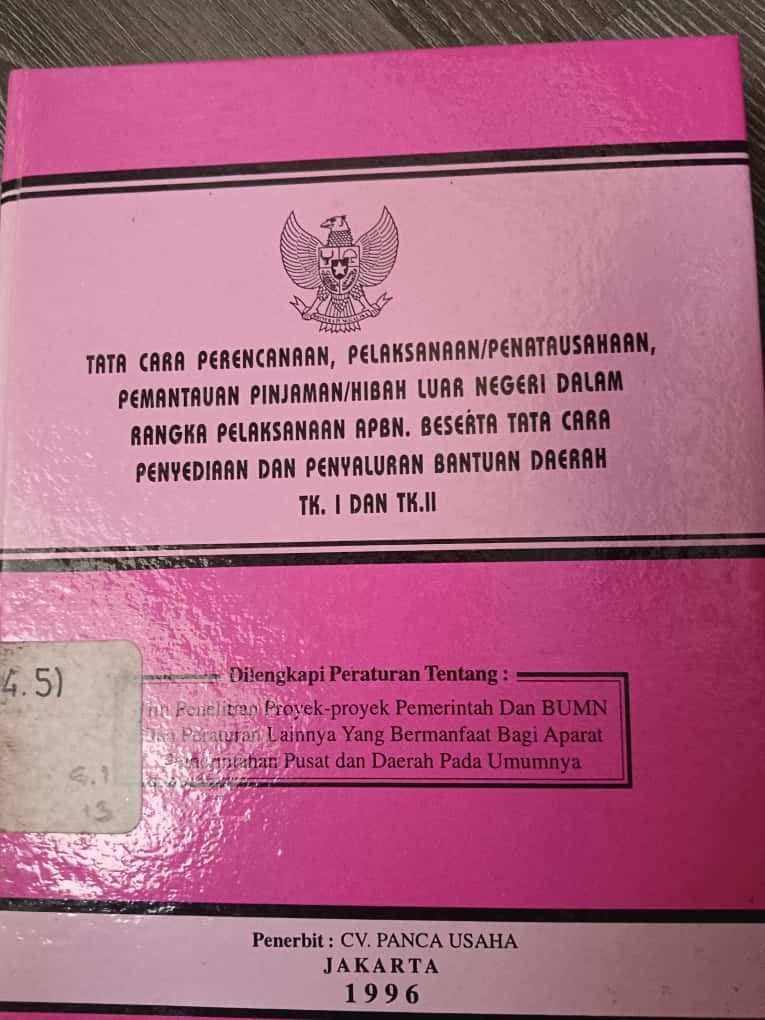 Cover Tata Cara Perencanaa, Pelaksanaan/Penatausahaan, Pemantauan Pinjam/Hibah Luar Negeri Dalam Rangka Pelaksanaan APBN. Beserta Tata Cara Penyediaan Dan Penyaluran Bantuan Daerah TK. I Dan TK.II