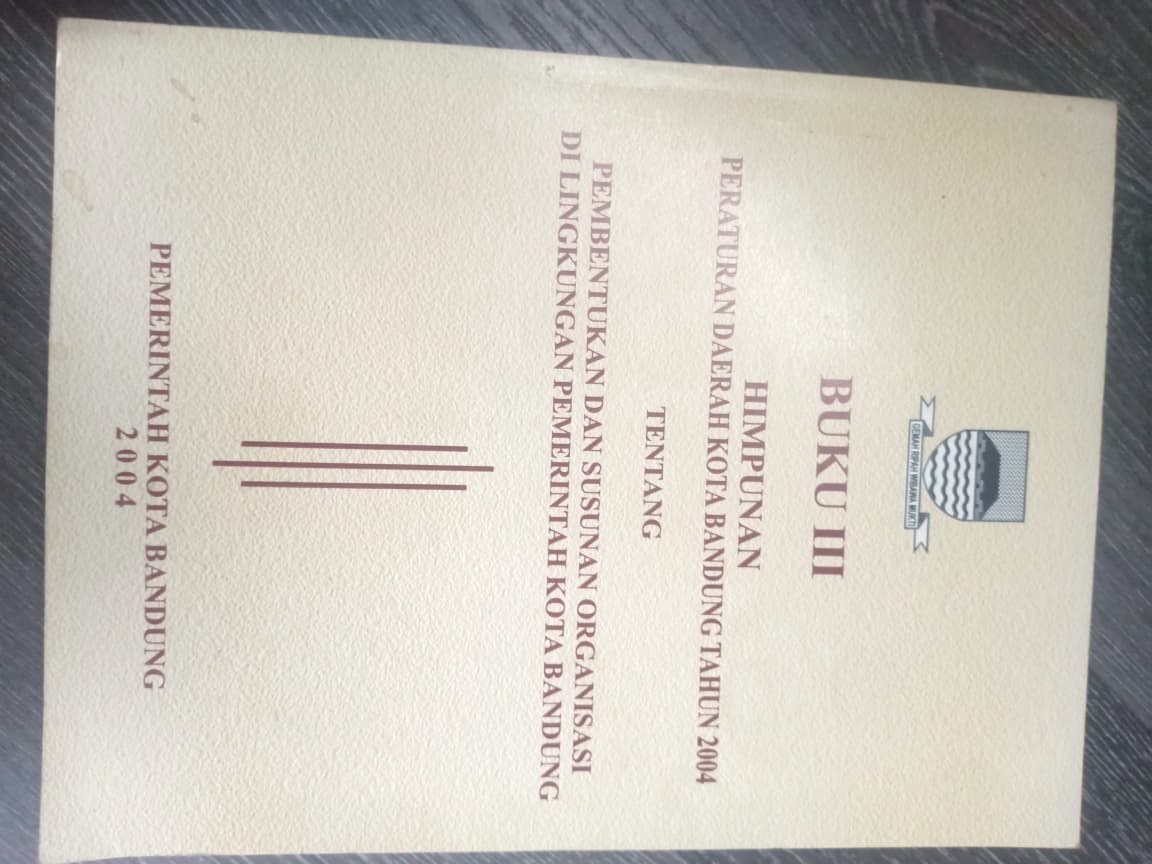 Cover Buku III Himpunan Peraturan Daerah Kota Bandung Tahun 2004 Tentang Pembentukan Dan Susunan Organisasi Di Lingkungan Pemerintah Kota Bandung