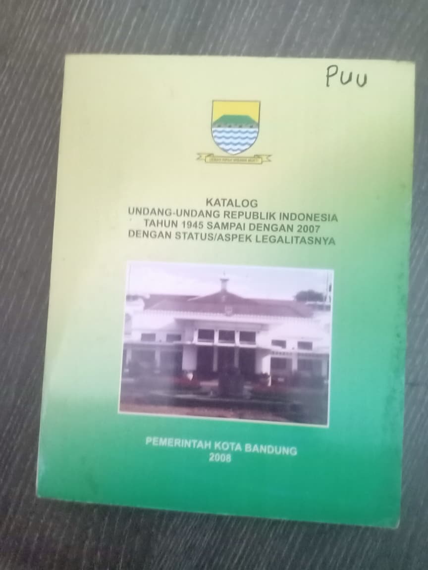 Cover Katalog Undang-undang Republik Indonesia Tahun 1945 Sampai Dengan 2007 Dengan Status/Aspek Legalitasnya