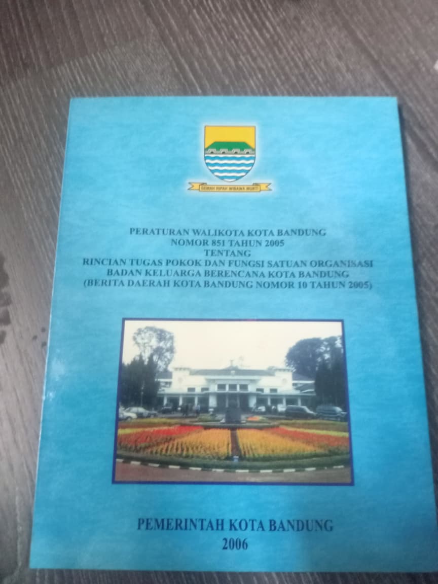 Cover Peraturan Walikota Bandung Nomor 851 Tahun 2005 Tentang Rincian Tugas Pokok Dan Fungsi Satuan Organisasi Badan Keluarga Berencana Kota Bandung (Berita Daerah Kota Bandung Nomor 10 Tahun 2005)