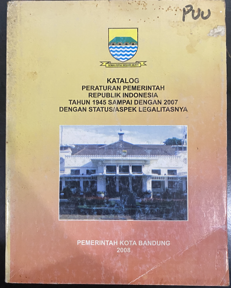 Cover Katalog Pemerintah Republik Indonesia Tahun 1945 sampai dengan 2007 dengan Status/Aspek Legalitasnya