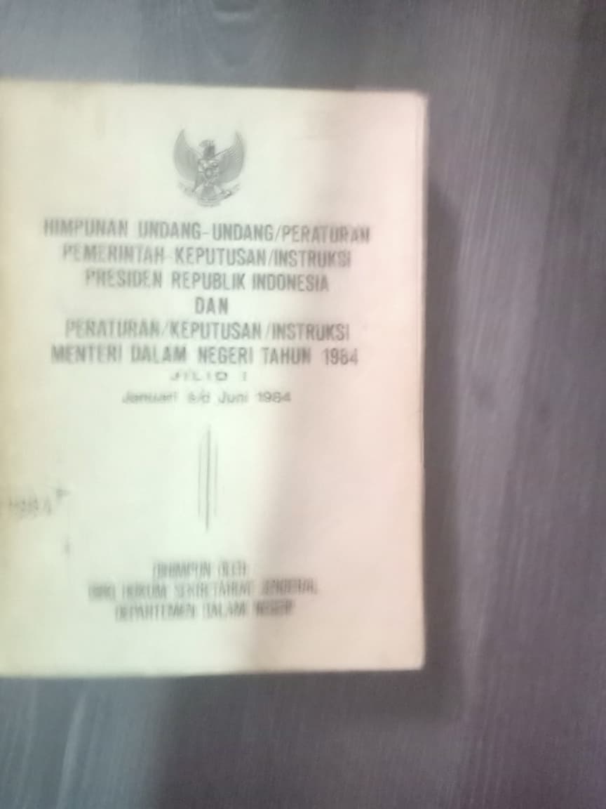 Cover Himpunan Undang-undang/Peraturan Pemerintah-Keputusan/Instruksi Presiden Republik Indonesia Dan Peraturan/Keputusan/Instruksi Menteri Dalam Negeri Tahun 1984 Jilid I