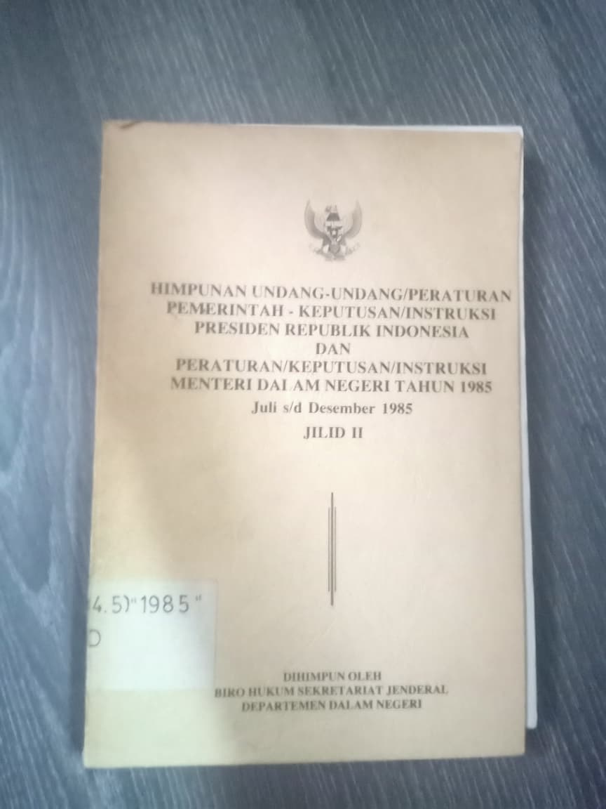 Cover Himpunan Undang-undang/Peraturan Pemerintah-Keputusan/Instruksi Presiden Republik Indonesia Dan Peraturan/Keputusan/Instruksi Menteri Dalam Negeri Tahun 1985 Jilid II