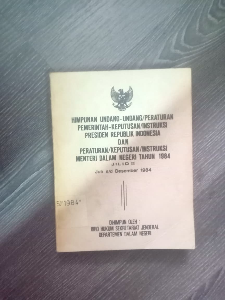 Cover Himpunan Undang-undang/Peraturan Pemerintah-Keputusan/Instruksi Presiden Republik Indonesia Dan Peraturan/Keputusan/Instruksi Menteri Dalam Negeri Tahun 1984 Jilid II