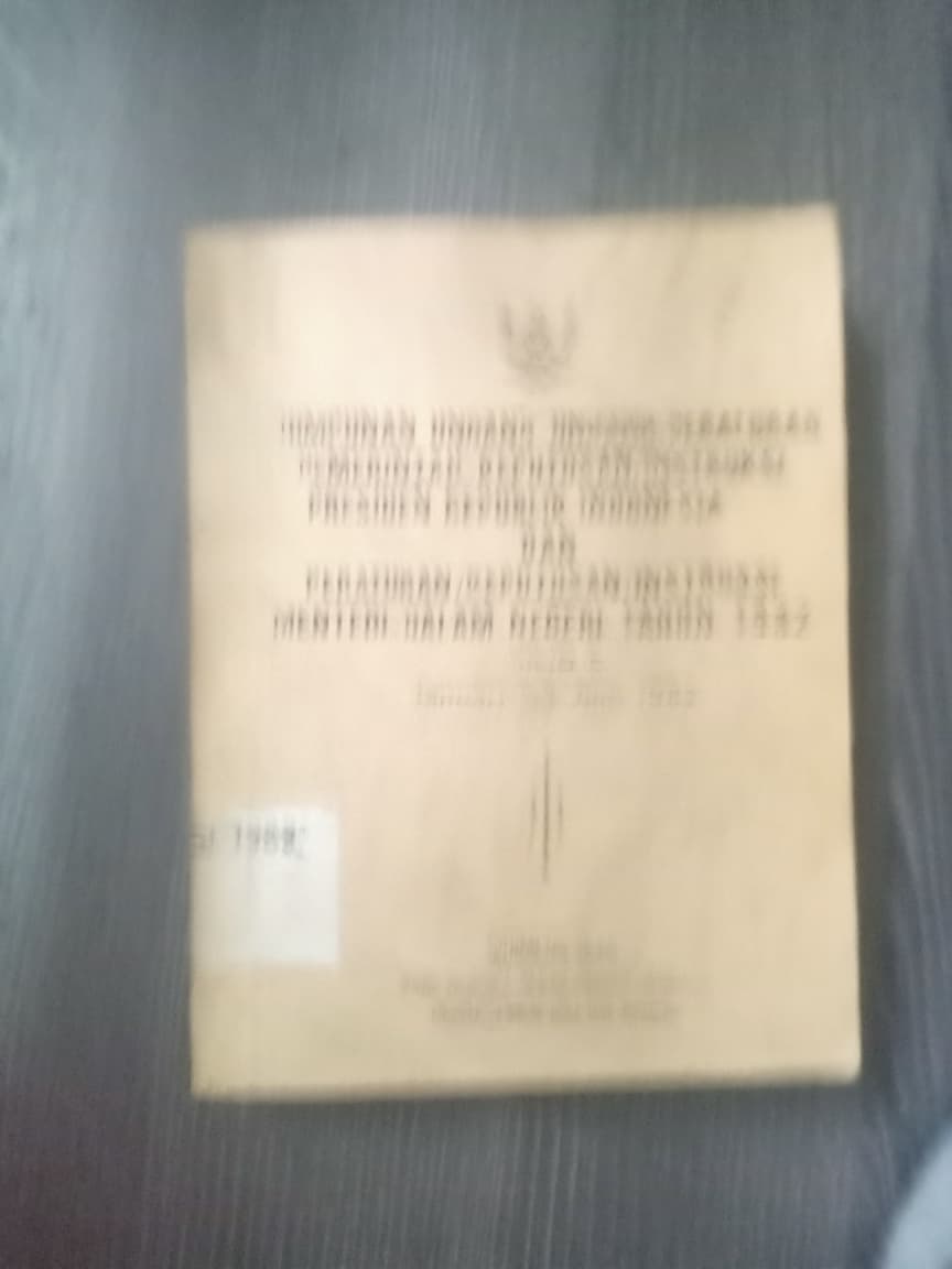 Cover Himpunan Undang-undang/Peraturan Pemerintah-Keputusan/Instruksi Presiden Republik Indonesia Dan Peraturan/Keputusan/Instruksi Menteri Dalam Negeri Tahun 1982 Jilid I
