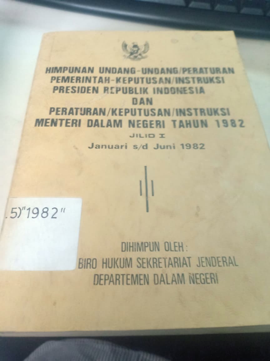 Cover Himpunan Undang-Undang/Peraturan Pemerintah-Kepututsan/Instruksi Presiden Republik Indonesia Dan Peraturan/Keputusan/Instruksi Menteri Dalam Negeri Tahun 1982 Jilid I