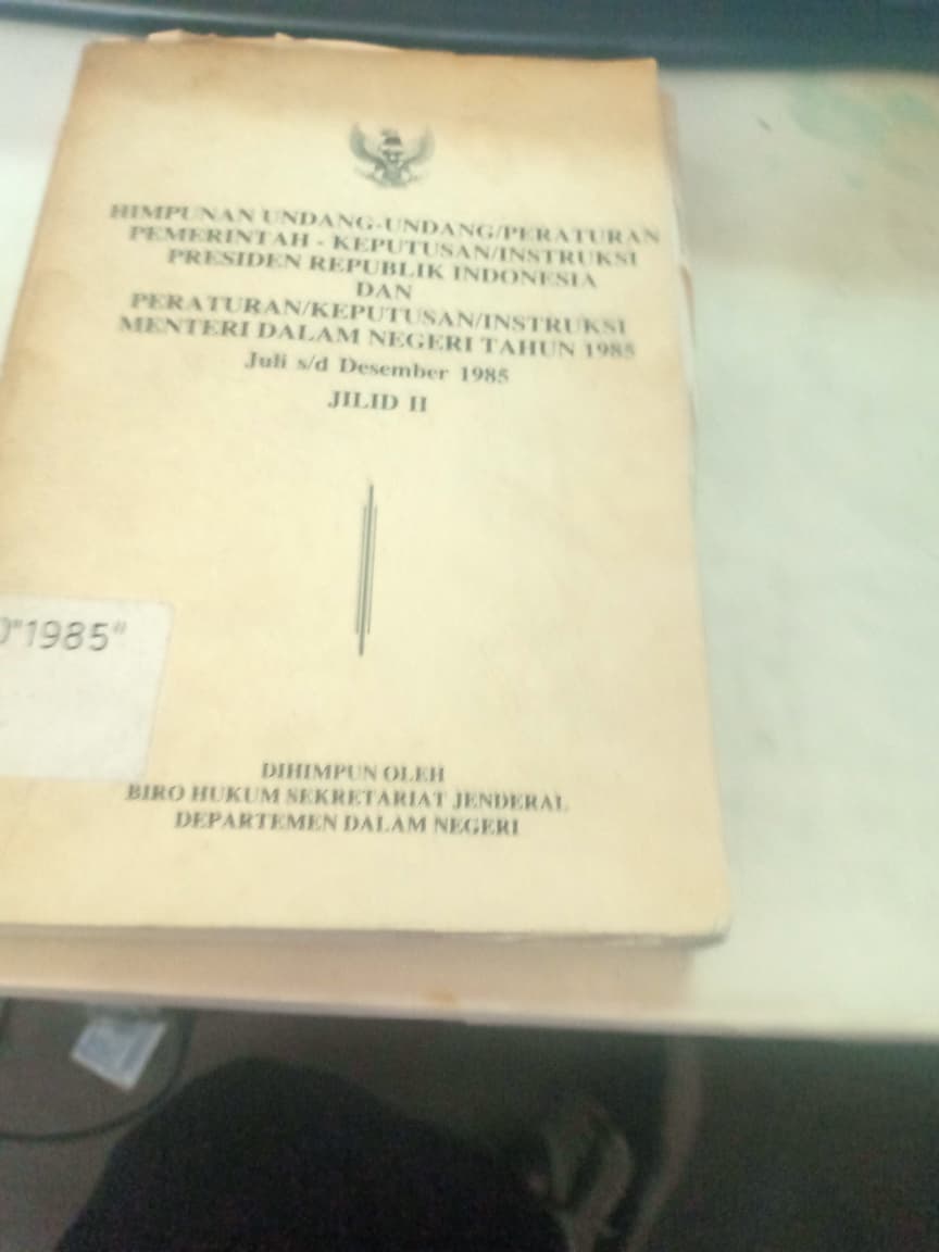 Cover Himpunan Undang-undang/Peraturan Pemerintah - Keputusuan/Instruksi Pesiden Republik Indonesia Dan Peraturan/Keputusan/Instruksi Menteri Dalam Negeri Tahun 1985 Jilid II