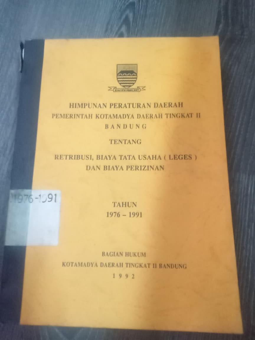 Cover Himpunan Peraturan Daerah Pemerintah Kotamadya Daerah Tingkat II Bandung Tentang Retribusi,Biaya Tata Usaha (Leges) Dan Biaya Perizinan Tahun 1976-1991