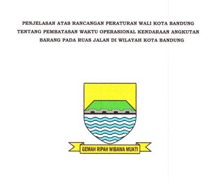 Cover Penjelelasan Atas Rancangan Peraturan Wali Kota Bandung tentang Pembatasasn Waktu Operasional Kendaraan Angkutan Barang Pada Ruas Jalan di Wilayah Kota Bandung