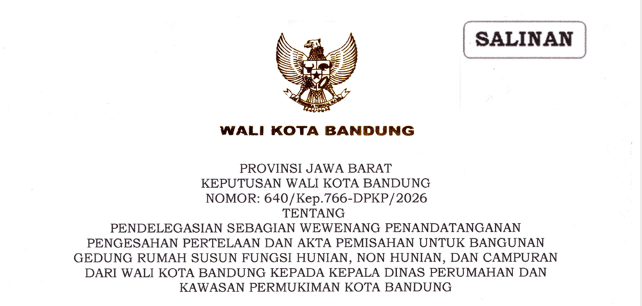 Cover Keputusan Wali Kota Bandung Nomor 640/Kep.766-DPKP/2026 Tentang Pendelegasian Sebagian Wewenang Penandatanganan Pengesahan Pertelaan dan Akta Pemisahan Untuk Bangunan Gedung Rumah Susun Fungsi Hunian, Non Hunian dan Campuran Dari Wali Kota Bandung Kepada Kepala Dinas Perumahan dan Kawasan Permukiman Kota Bandung