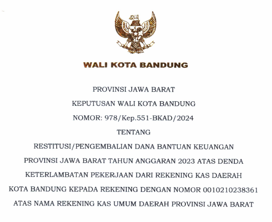 Cover Keputusan Wali Kota Bandung Nomor 978/Kep.551-BKAD/2024 Tahun 2024 Tentang Restitusi/Pengembalian Dana Bantuan Keuangan Provinsi Jawa Barat Tahun Anggaran 2023 Atas Denda Keterlambatan Pekerjaan Dari Rekening Kas Daerah Kota Bandung Kepada Rekening Dengan Nomor 0010210238361 Atas Nama Rekening Kas Umum Daerah Provinsi Jawa Barat