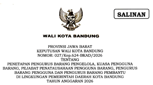 Cover Keputusan Wali Kota Bandung Nomor 027/Kep.624-BKAD/2026 Tahun 2026 Tentang Penetapan Pengurus Barang Pengelola, Kuasa Pengguna Barang, Pejabat Penatausahaan Pengguna Barang, Pengurus Barang Pengguna Dan Pengurus Barang Pembantu Di Lingkungan Pemerintah Daerah Kota Bandung Tahun Anggaran 2026