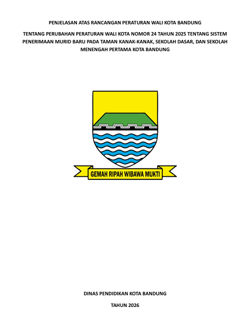 Cover Penjelasan atas Rancangan Peraturan Wali Kota Bandung tentang Perubahan atas Peraturan Wali Kota Nomor 24 Tahun 2025 tentang Sistem Penerimaan Murid Baru Pada Taman Kanak-Kakak, Sekolah Dasar, dan Sekolah Menengah Pertama Kota Bandung
