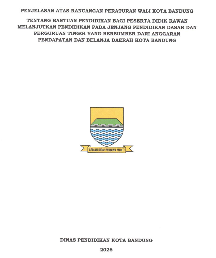 Cover Penjelasan Atas Rancangan Peraturan Wali Kota Bandung tentang Bantuan Pendidikan Bagi Peserta Didik Rawan Melanjutkan Pendidikan Tinggi yang bersumber dari Anggaran Pendapatan dan Belanja Daerah Kota Bandung