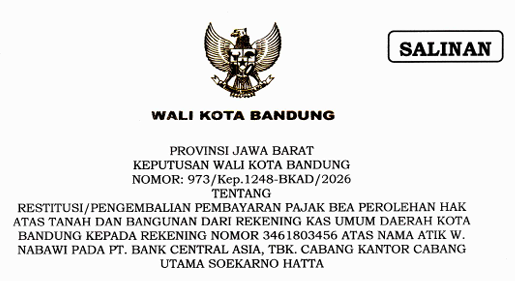 Cover Keputusan Wali Kota Bandung Nomor 973/Kep.1248-BKAD/2026 Tahun 2026 Tentang Restitusi/Pengembalian Pembayaran Pajak Bea Perolehan Hak Atas Tanah Dan Bangunan Dari Rekening Kas Umum Daerah Kota Bandung Kepada Rekening Nomor 346803456 Atas Nama Atik W. Nabawi Pada PT. Bank Central Asia, TBK. Cabang Kantor Cabang Utama Soekarno Hatta