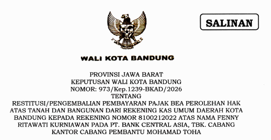 Cover Keputusan Wali Kota Bandung Nomor 973/Kep.1239-BKAD/2026 Tahun 2026 Tentang Restitusi/Pengembalian Pembayaran Pajak Bea Perolehan Hak Atas Tanah Dan Bangunan Dari Rekening Kas Umum Daerah Kota Bandung Kepada Rekening Nomor 8100212022 Atas Nama Fenny Ritawati Kurniawan Pada PT. Bank Central Asia, TBK. Cabang Kantor Cabang Pembantu Mohamad Toha