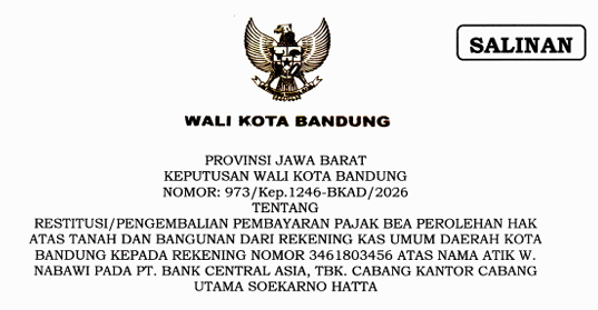 Cover Keputusan Wali Kota Bandung Nomor 973/Kep.1246-BKAD/2026 Tahun 2026 Tentang Restitusi/Pengembalian Pembayaran Pajak Bea Perolehan Hak Atas Tanah Dan Bangunan Dari Rekening Kas Umum Daerah Kota Bandung Kepada Rekening Nomor 3461803456 Atas Nama Atik W. Nabawi Pada PT. Bank Central Asia, TBK. Cabang Kantor Cabang Pembantu Mohamad Toha