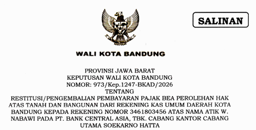 Cover Keputusan Wali Kota Bandung Nomor 973/Kep.1247-BKAD/2026 Tahun 2026 Tentang Restitusi/Pengembalian Pembayaran Pajak Bea Perolehan Hak Atas Tanah Dan Bangunan Dari Rekening Kas Umum Daerah Kota Bandung Kepada Rekening Nomor 3461803456 Atas Nama Atik W. Nabawi Pada PT. Bank Central Asia, TBK. Cabang Kantor Cabang Pembantu Mohamad Toha