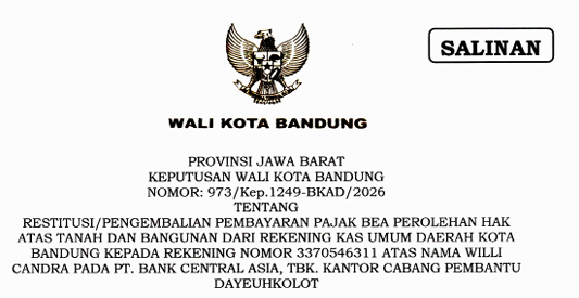 Cover Keputusan Wali Kota Bandung Nomor 973/Kep.1249-BKAD/2026 Tahun 2026 Tentang Restitusi/Pengembalian Pembayaran Pajak Bea Perolehan Hak Atas Tanah Dan Bangunan Dari Rekening Kas Umum Daerah Kota Bandung Kepada Rekening Nomor 3370546311 Atas Nama Willi Candra Pada PT. Bank Central Asia, TBK. Cabang Kantor Cabang Dayeuhkolot